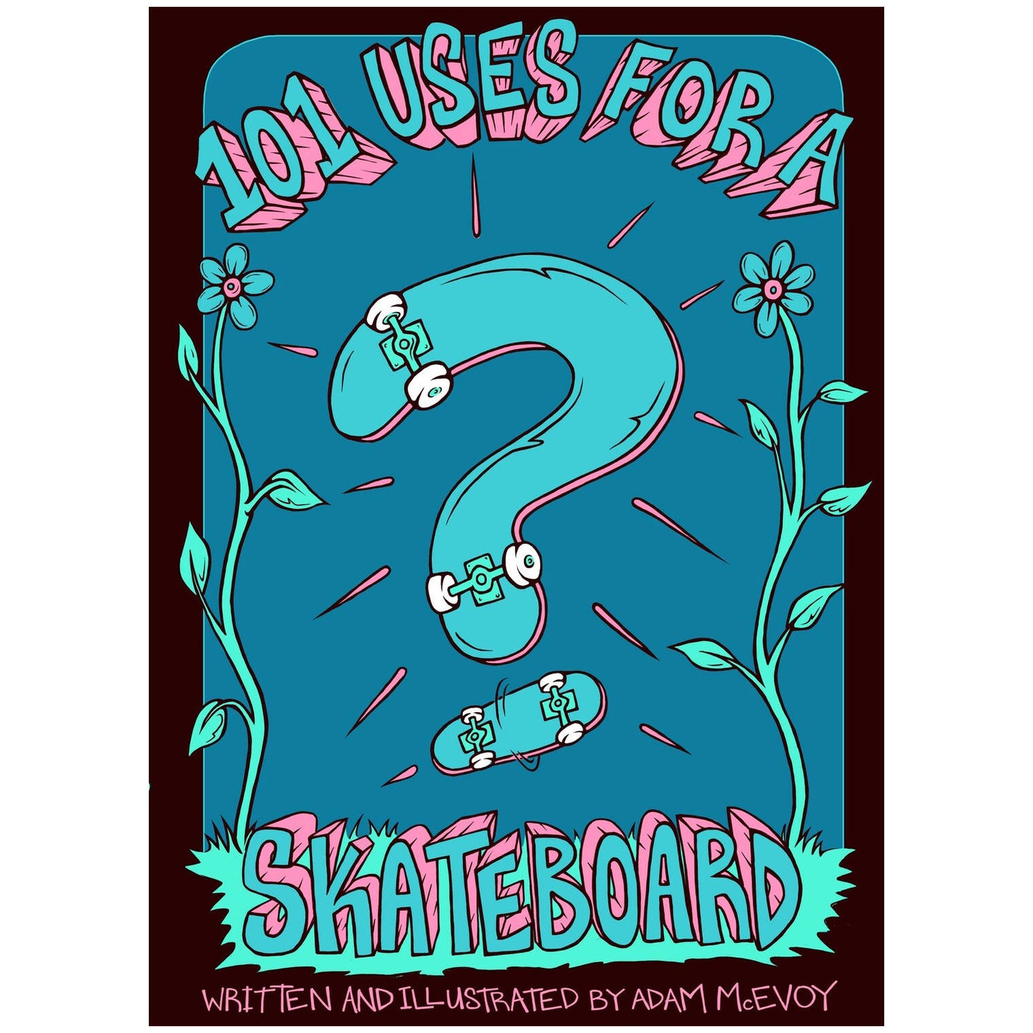 101 Uses For A Skateboard Book - Adam McEvoy