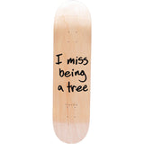 RIPNDIP I Miss Being A Tree Skateboard Deck - 8.25"